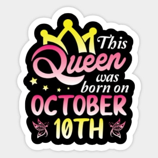 Happy Birthday To Me You Nana Mommy Aunt Sister Wife Daughter This Queen Was Born On October 10th Sticker